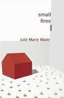 Julie Marie Wade - Small Fires, Häftad