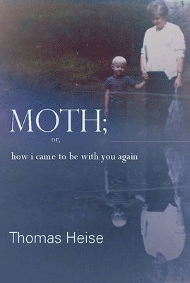 Moth; or how I came to be with you again 1
