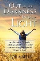 bokomslag Out of the Darkness and Into the Light - My Personal Struggle with Schizoaffective Disorder and How the Illness Brought Me Closer to God