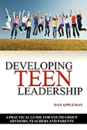 bokomslag Developing Teen Leadership: A Practical Guide for Youth Group Advisors, Teachers and Parents