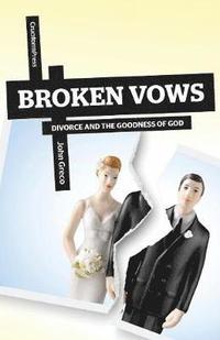 bokomslag Broken Vows: Divorce and the Goodness of God