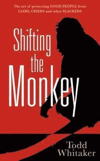 bokomslag Shifting the Monkey: The Art of Protecting Good People from Liars, Criers, and Other Slackers (a Book on School Leadership and Teacher Perf