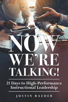 Now We're Talking: 21 Days to High-Performance Instructional Leadership (Making Time for Classroom Observation and Teacher Evaluation) 1