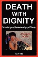 Death with Dignity: The Case for Legalizing Physician-Assisted Dying and Euthanasia 1