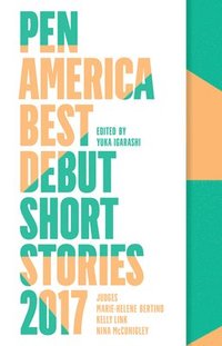 bokomslag Pen America Best Debut Short Stories 2017