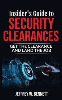 bokomslag Insider's Guide to Security Clearances: Get the Clearance and Land the Job