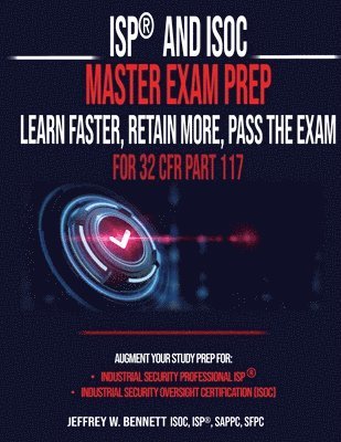 Jeffrey W. Bennett - ISP(R) and ISOC Master Exam Prep-Learn Faster, Retain More, Pass the Exam - For 32 CFR Part 117, Häftad