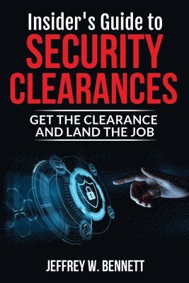 Jeffrey W. Bennett - Insider's Guide to Security Clearances: Get the Clearance and Land the Job, Häftad