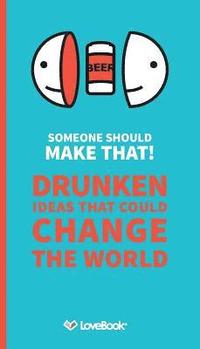 bokomslag Someone Should Make That!: Drunken Ideas that Could Change the World