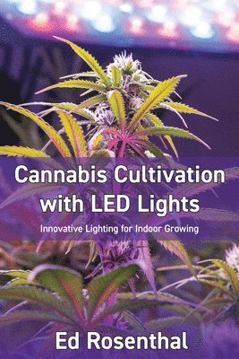Ed Rosenthal - Cannabis Cultivation with LED Lights, Häftad