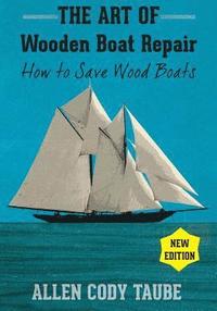 bokomslag The Art of Wooden Boat Repair: How to Save Wood Boats