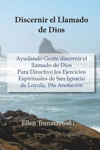 bokomslag Discernir el Llamado de Dios: Ayudando Gente discernir el llamado de Dios Para Directivo los Ejercicios Espirituales de San Ignacio de Loyola, 19a A