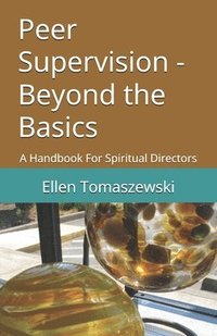 bokomslag Peer Supervision - Beyond the Basics: A Handbook For Spiritual Directors
