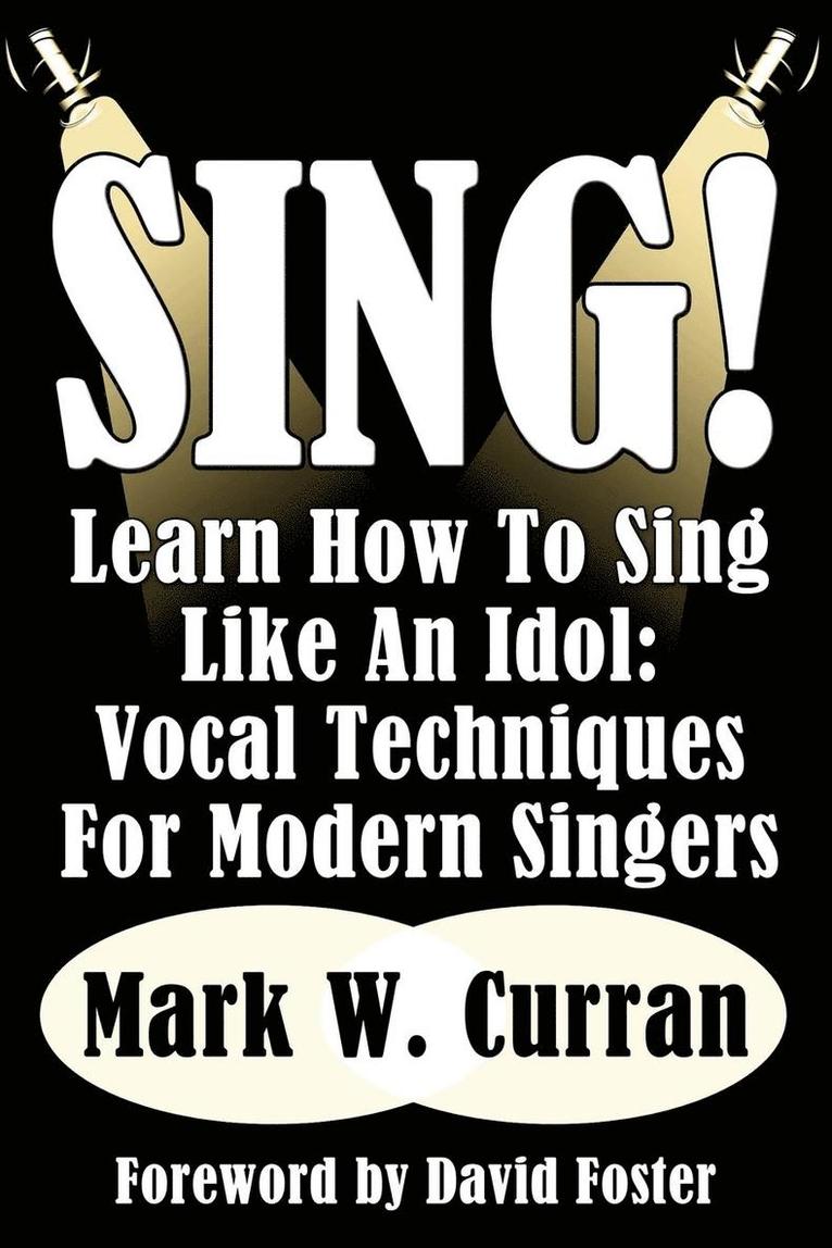 Mark W. Curran - Sing! Learn How To Sing Like An Idol, Häftad