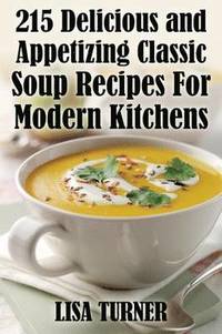 bokomslag 215 Delicious and Appetizing Classic Soup Recipes for Modern Kitchens