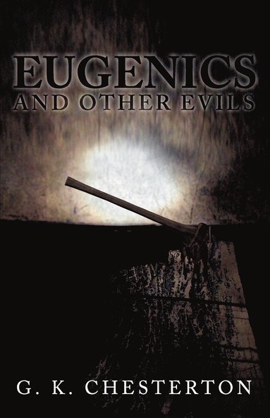 G K Chesterton - Eugenics and Other Evils, Häftad