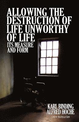 Karl Binding, Alfred Hoche - Allowing the Destruction of Life Unworthy of Life, Häftad