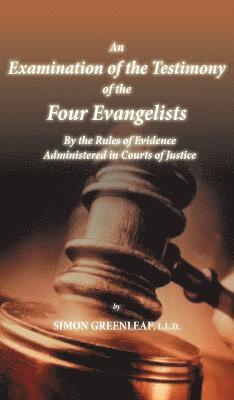 Examination of the Testimony of the Four Evangelists By the Rules of Evidence Administered in Courts of Justice
