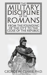 bokomslag Military Discipline of the Romans from the Founding of the City to the Close of the Republic