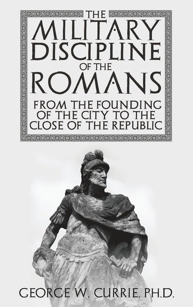 bokomslag The Military Discipline of the Romans from the Founding of the City to the Close of the Republic