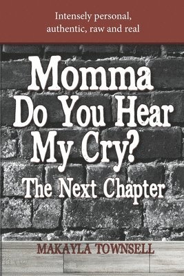 Momma Do You Hear My Cry? The Next Chapter 1