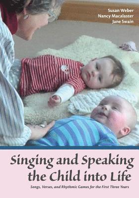 Susan Weber, Nancy Macalaster, Jane Swain - Singing and Speaking the Child Into Life, Häftad