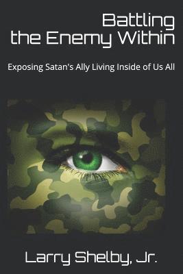 bokomslag Battling the Enemy Within: Exposing Satan's Ally Living Inside of Us All