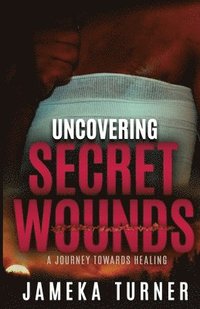 bokomslag Uncovering Secret Wounds