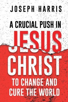 Crucial Push In Jesus Christ to Change and Cure the World