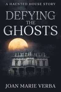 bokomslag Defying the Ghosts: A Haunted House Story