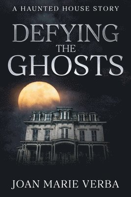 Defying the Ghosts: A Haunted House Story 1