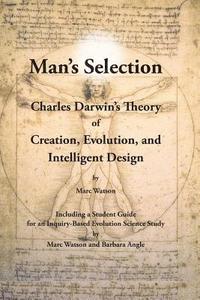bokomslag Man's Selection: Charles Darwin's Theory of Creation, Evolution, and Intelligent Design