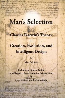 bokomslag Man's Selection: Charles Darwin's Theory of Creation, Evolution, and Intelligent Design