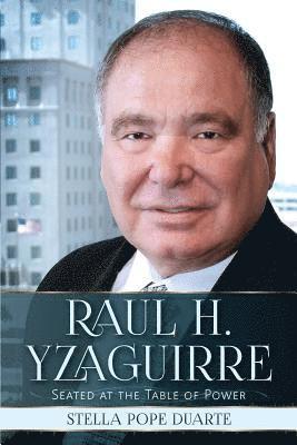 Raul H. Yzaguirre: Seated at the Table of Power