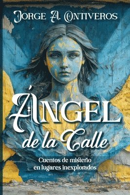 Ángel de la calle, cuentos de misterio en lugares inexplorados