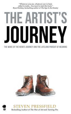 Steven Pressfield, Shawn Coyne - The Artist's Journey: The Wake of the Hero's Journey and the Lifelong Pursuit of Meaning, Häftad