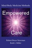 Robert Bruce Newman, Ruth L. Miller - Empowered Care: Mind-Body Medicine Methods, Häftad