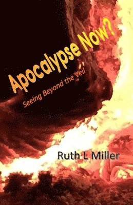 Ruth L. Miller - Apocalypse Now?: Seeing Beyond the Veil, Häftad