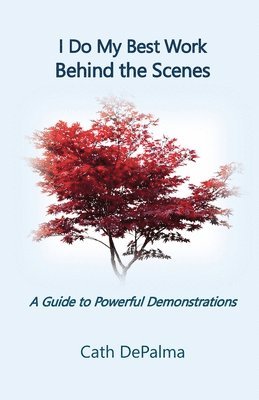 Cath Depalma - I Do My Best Work Behind the Scenes: A Guide to Powerful Demonstrations, Häftad