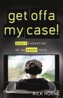 bokomslag Get Offa My Case!: Godly Parenting of an Angry Teen