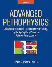 bokomslag Advanced Petrophysics: Volume 2: Dispersion, Interfacial Phenomena/Wettability, Capillarity/Capillary Pressure, Relative Permeability