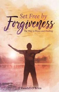 bokomslag Set Free by Forgiveness: The Way to Peace and Healing