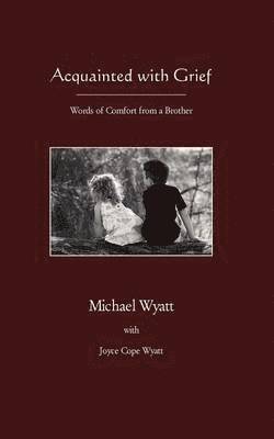 Michael Wyatt, UK) Wyatt, Consultant in Vascular Surgery Michael (Freeman Hospital, Newcastle upon Tyne - Acquainted with Grief, Häftad