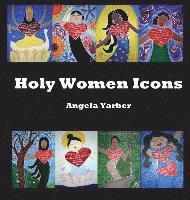 Angela Yarber - Holy Women Icons, Inbunden