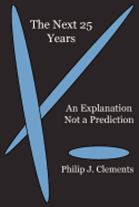 bokomslag The Next 25 Years: An Explanation Not a Prediction