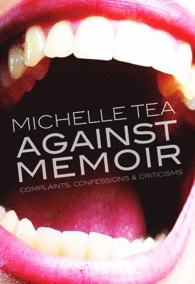 Michelle Tea - Against Memoir, Häftad