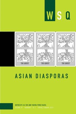 Asian Diasporas: Wsq Vol 47, Numbers 1 & 2 1