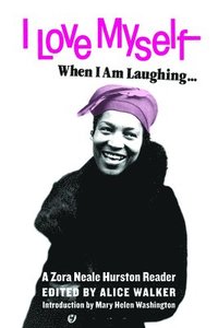 bokomslag I Love Myself When I Am Laughing... and Then Again When I Am Looking Mean and Impressive: A Zora Neale Hurston Reader
