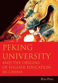 bokomslag Peking University and the Origins of Higher Education in China