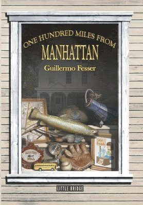 Guillermo Fesser - One Hundred Miles from Manhattan, Inbunden